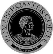 ROMAN · ROASTER · COFFEE DELHI - NEW YORK