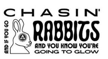 AND IF YOU GO CHASIN' RABBITS AND YOU KNOW YOU'RE GOING TO GLOW