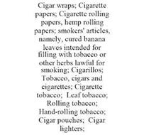 CIGAR WRAPS; CIGARETTE PAPERS; CIGARETTE ROLLING PAPERS, HEMP ROLLING PAPERS; SMOKERS' ARTICLES, NAMELY, CURED BANANA LEAVES INTENDED FOR FILLING WITH TOBACCO OR OTHER HERBS LAWFUL FOR SMOKING; CIGARILLOS; TOBACCO, CIGARS AND CIGARETTES; CIGARETTE TOBACCO; LEAF TOBACCO; ROLLING TOBACCO; HAND-ROLLING TOBACCO; CIGAR POUCHES; CIGAR LIGHTERS;