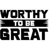 WORTHY TO BE GREAT