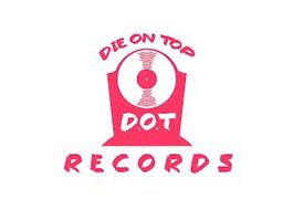 DIE ON TOP RECORDS D.O.T