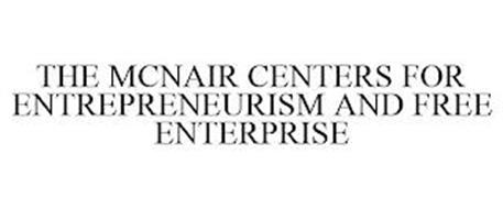 THE MCNAIR CENTERS FOR ENTREPRENEURISM AND FREE ENTERPRISE