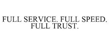 FULL SERVICE. FULL SPEED. FULL TRUST.