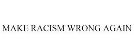 MAKE RACISM WRONG AGAIN