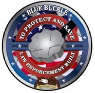 BLUE BUCKLE TO PROTECT AND SAVE LAW ENFORCEMENT BUILT 