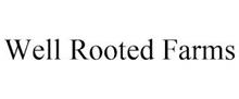 WELL ROOTED FARMS