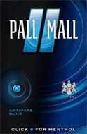 PALL MALL ACTIVATE BLUE EST 1899 CLICK FOR MENTHOL