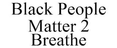 BLACK PEOPLE MATTER 2 BREATHE