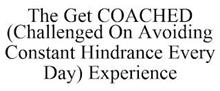 THE GET COACHED (CHALLENGED ON AVOIDING CONSTANT HINDRANCE EVERY DAY) EXPERIENCE