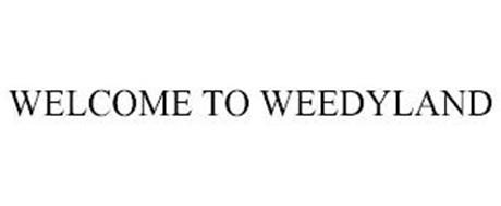 WELCOME TO WEEDYLAND