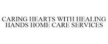 CARING HEARTS WITH HEALING HANDS HOME CARE SERVICES