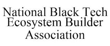 NATIONAL BLACK TECH ECOSYSTEM BUILDER ASSOCIATION