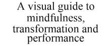 A VISUAL GUIDE TO MINDFULNESS, TRANSFORMATION AND PERFORMANCE