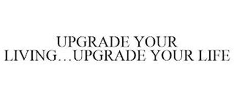 UPGRADE YOUR LIVING...UPGRADE YOUR LIFE