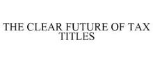THE CLEAR FUTURE OF TAX TITLES