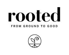 ROOTED FROM GROUND TO GOOD