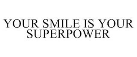 YOUR SMILE IS YOUR SUPERPOWER