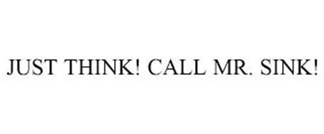 JUST THINK! CALL MR. SINK!