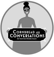 CORNBREAD AND CONVERSATIONS WITH TREN'NESS WOODS-BLACK