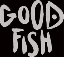 GOOD FISH