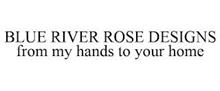 BLUE RIVER ROSE DESIGNS FROM MY HANDS TO YOUR HOME