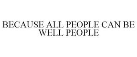 BECAUSE ALL PEOPLE CAN BE WELL PEOPLE
