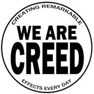 WE ARE CREED CREATING REMARKABLE EFFECTS EVERY DAY