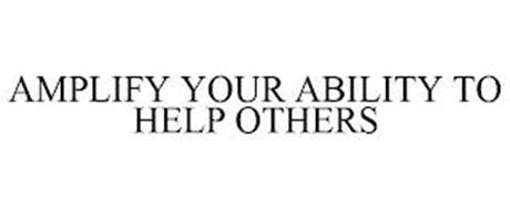 AMPLIFY YOUR ABILITY TO HELP OTHERS