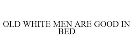OLD WHITE MEN ARE GOOD IN BED
