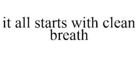 IT ALL STARTS WITH CLEAN BREATH