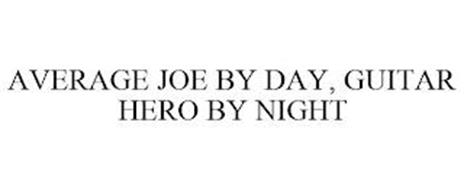 AVERAGE JOE BY DAY, GUITAR HERO BY NIGHT