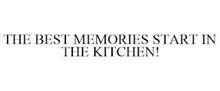 THE BEST MEMORIES START IN THE KITCHEN!