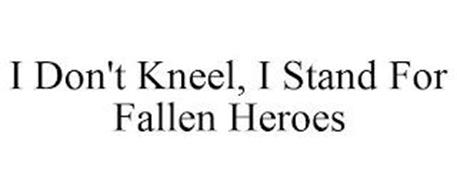 I DON'T KNEEL, I STAND FOR FALLEN HEROES
