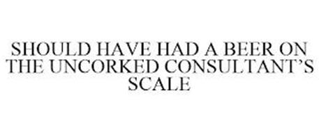 SHOULD HAVE HAD A BEER ON THE UNCORKED CONSULTANT'S SCALE