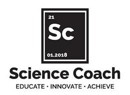 21 SC 01.2018 SCIENCE COACH EDUCATE · INNOVATE · ACHIEVE