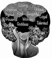 GRACIOUS PROUD ALL-POWERED RADIANT STRONG RIPE LOVING REAL WOMAN GODDESS UNIQUE BEAUTIFUL LOYAL TALENTED SMART UN-QUIET PROUD