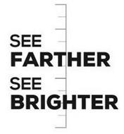 SEE FARTHER SEE BRIGHTER