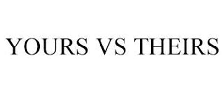 YOURS VS THEIRS