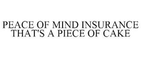 PEACE OF MIND INSURANCE THAT'S A PIECE OF CAKE