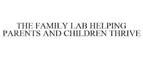 THE FAMILY LAB HELPING PARENTS AND CHILDREN THRIVE
