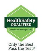 HEALTHSAFETY QUALIFIED AMERICAN RATINGS CORP. ONLY THE BEST PASS THE TEST!