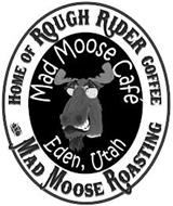 HOME OF ROUGH RIDER COFFEE AND MAD MOOSE ROASTING MAD MOOSE CAFE EDEN UTAH