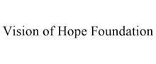 VISION OF HOPE FOUNDATION