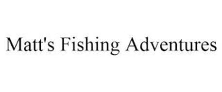 MATT'S FISHING ADVENTURES