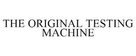 THE ORIGINAL TESTING MACHINE