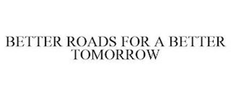 BETTER ROADS FOR A BETTER TOMORROW