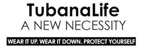 TUBANALIFE A NEW NECESSITY WEAR IT UP. WEAR IT DOWN. PROTECT YOURSELF.