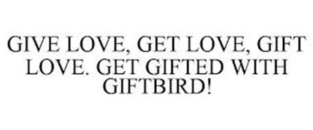 GIVE LOVE, GET LOVE, GIFT LOVE. GET GIFTED WITH GIFTBIRD!