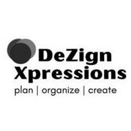 DEZIGN XPRESSIONS | PLAN ORGANIZE | CREATE