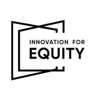 INNOVATION FOR EQUITY